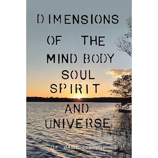 Dimensions of the Mind Body Soul Spirit and Universe, Bruce Connolly
