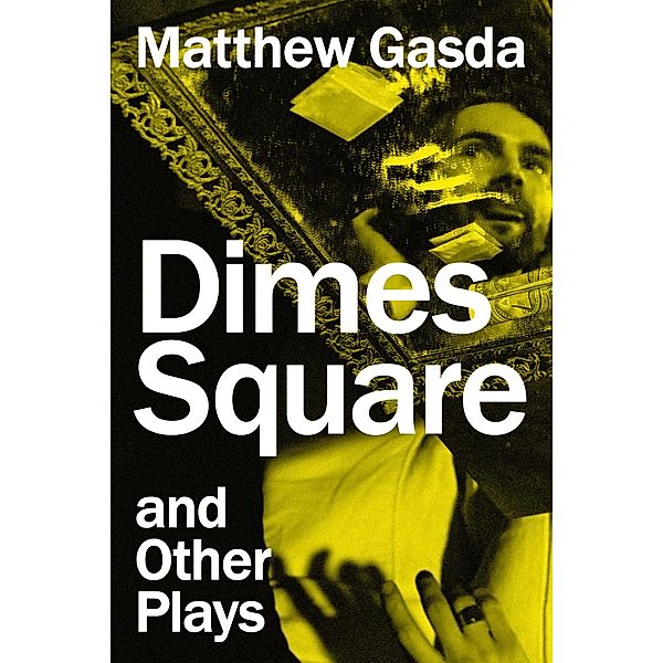 Dimes Square and Other Plays, Matthew Gasda