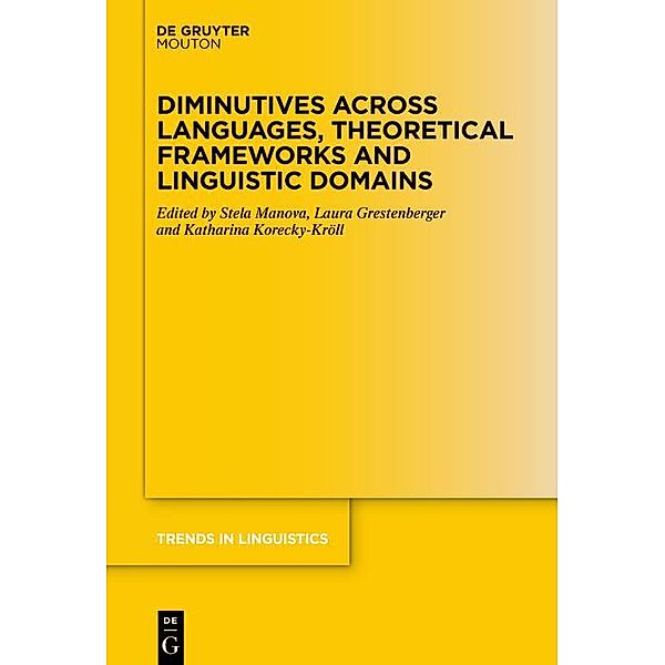 Diminutives across Languages, Theoretical Frameworks and Linguistic Domains / Trends in Linguistics. Studies and Monographs [TiLSM] Bd.380