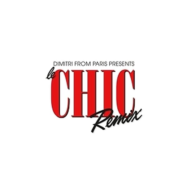 Dimitri From Paris Presents Le Chic Remix, CHIC & Dimitri From Paris