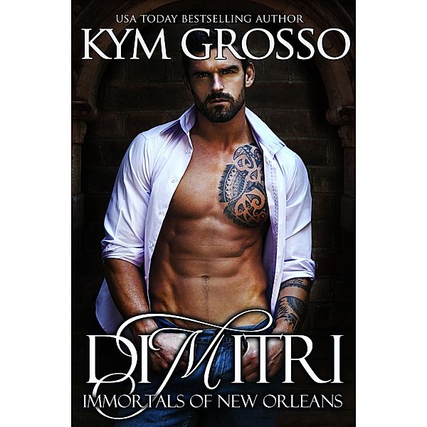 Dimitri (Immortals of New Orleans, Book 6) / Kym Grosso, Kym Grosso