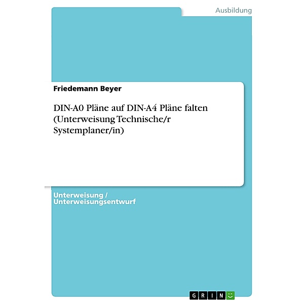 DIN-A0 Pläne auf DIN-A4 Pläne falten (Unterweisung Technische/r Systemplaner/in), Friedemann Beyer