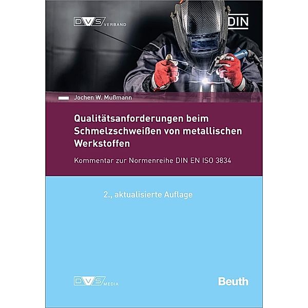 DIN/DVS Taschenbücher / DIN/DVS-Veröffentlichung - Beuth-Kommentar Qualitätsanforderungen beim Schmelzschweißen von metallischen Werkstoffen, Jochen W. Mußmann