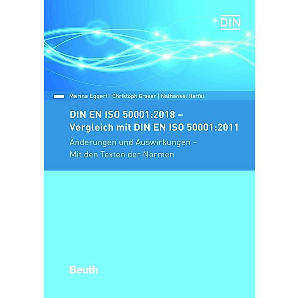 DIN EN ISO 50001:2018 - Vergleich mit DIN EN ISO 50001:2011, Änderungen und Auswirkungen - Mit den Texten der Normen, Marina Eggert, Christoph Graser, Nathanael Harfst