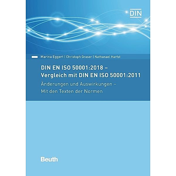 DIN EN ISO 50001:2018 - Vergleich mit DIN EN ISO 50001:2011, Änderungen und Auswirkungen - Mit den Texten der Normen, Marina Eggert, Christoph Graser, Nathanael Harfst