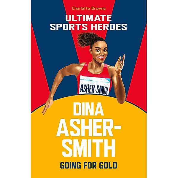 Dina Asher-Smith (Ultimate Sports Heroes) / Ultimate Sports Heroes, Charlotte Browne