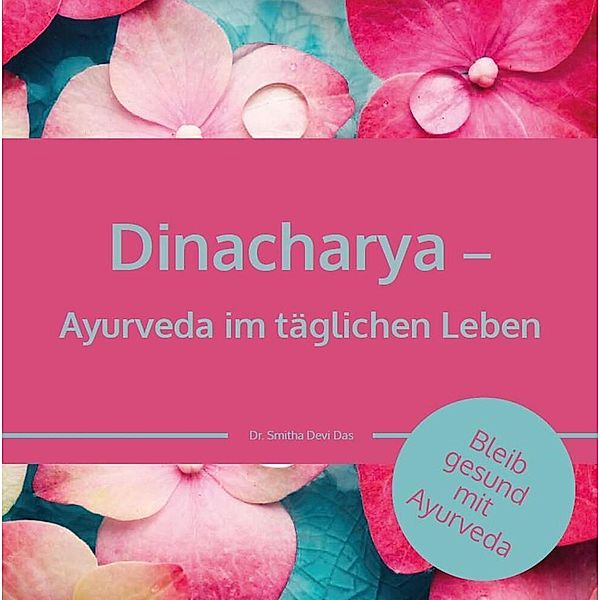 Dinacharya - Ayurveda im täglichen Leben, Dr. Smitha Devi Chandran