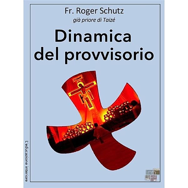 Dinamica del provvisorio / L'educazione interiore Bd.22, Roger Schutz
