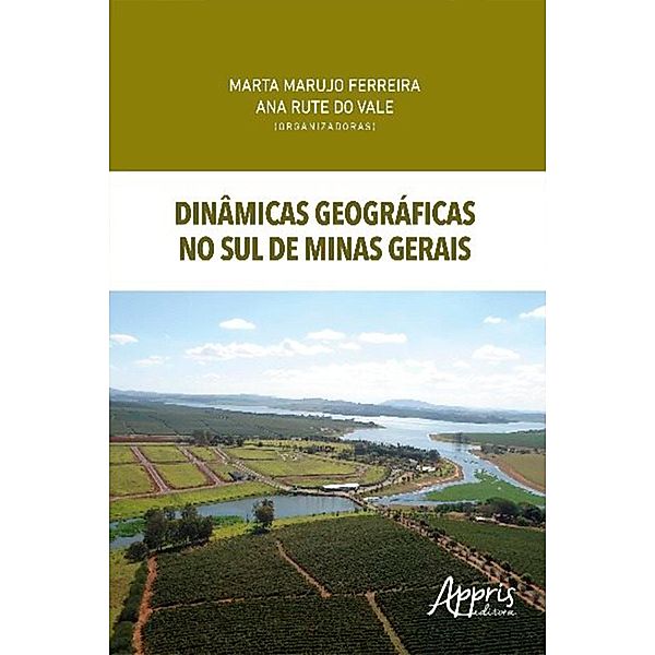 Dinâmicas Geográficas no Sul de Minas Gerais, Marta Marujo Ferreira, Ana Rute do Vale