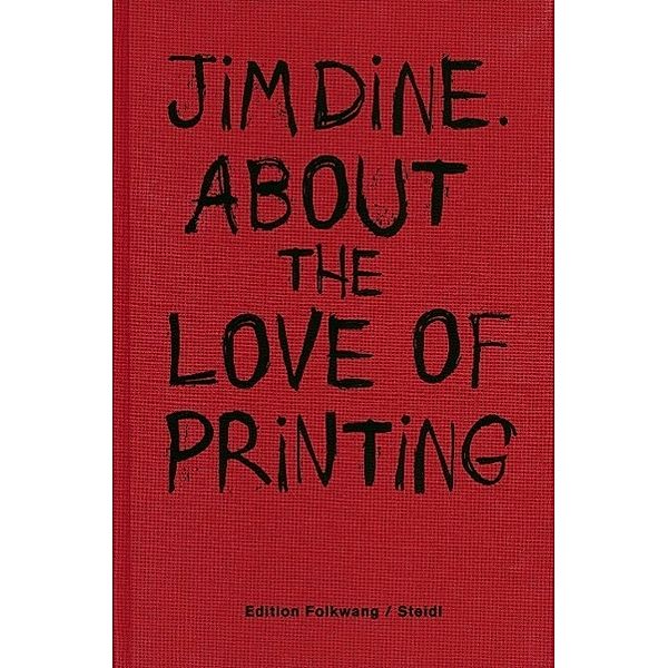 Dine, J: About the love of printing, Jim Dine