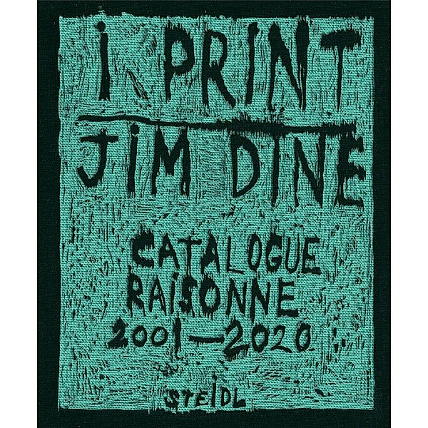 Dine, J: I print. Catalogue Raisonné of Prints, 2001-2020, Jim Dine