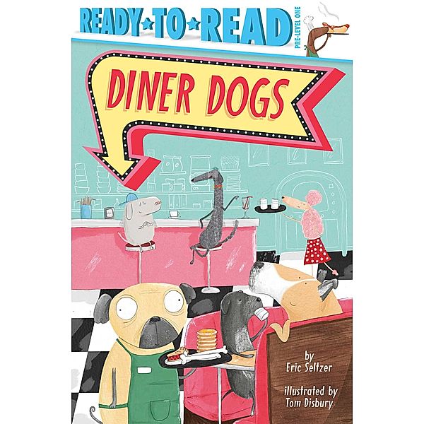 Diner Dogs / Ready-to-Reads, Eric Seltzer