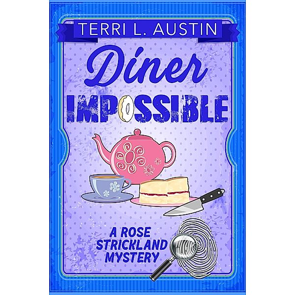 Diner Impossible (A Rose Strickland Mystery, #3) / A Rose Strickland Mystery, Terri L Austin