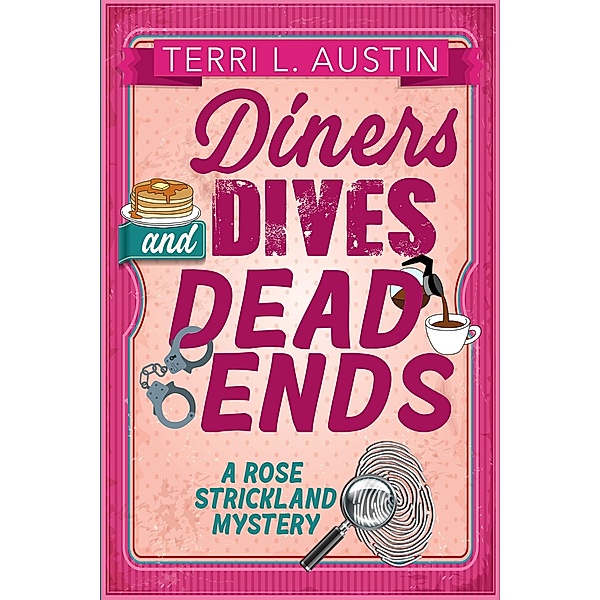 Diners, Dives & Dead Ends (A Rose Strickland Mystery, #1) / A Rose Strickland Mystery, Terri L Austin