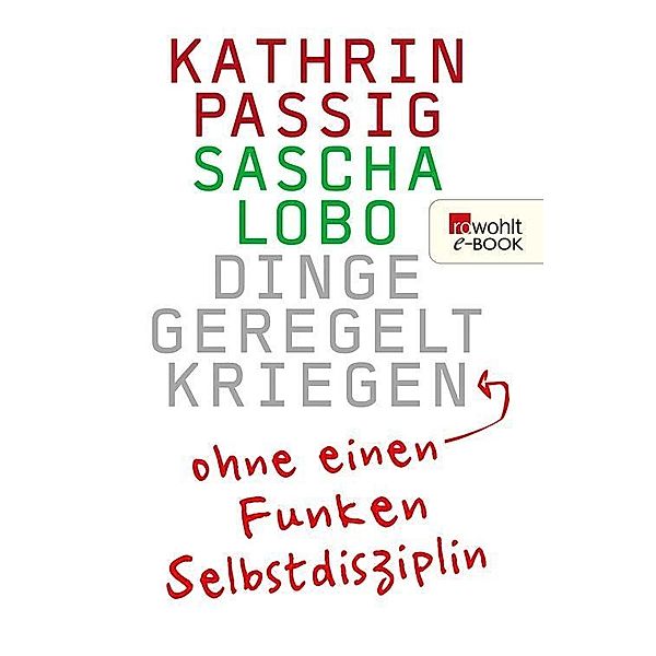 Dinge geregelt kriegen - ohne einen Funken Selbstdisziplin, Sascha Lobo, Kathrin Passig