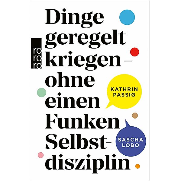 Dinge geregelt kriegen - ohne einen Funken Selbstdisziplin / rororo Taschenbücher Bd.62424, Kathrin Passig, Sascha Lobo