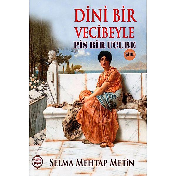 Dini Bir Vecibeyle Pis Bir Ucube, Selma Mehtap Metin