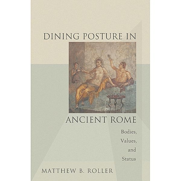 Dining Posture in Ancient Rome, Matthew B. Roller