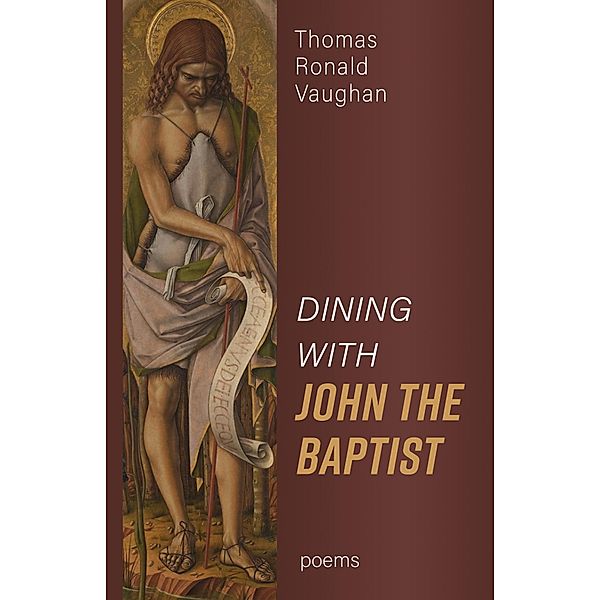 Dining With John the Baptist: Poems, Thomas Ronald Vaughan