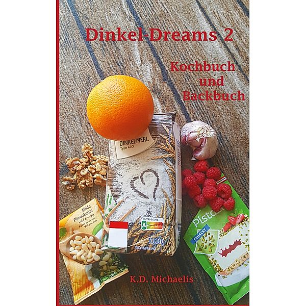 Dinkel-Dreams 2 / Dinkel-Dreams Bd.2, K. D. Michaelis