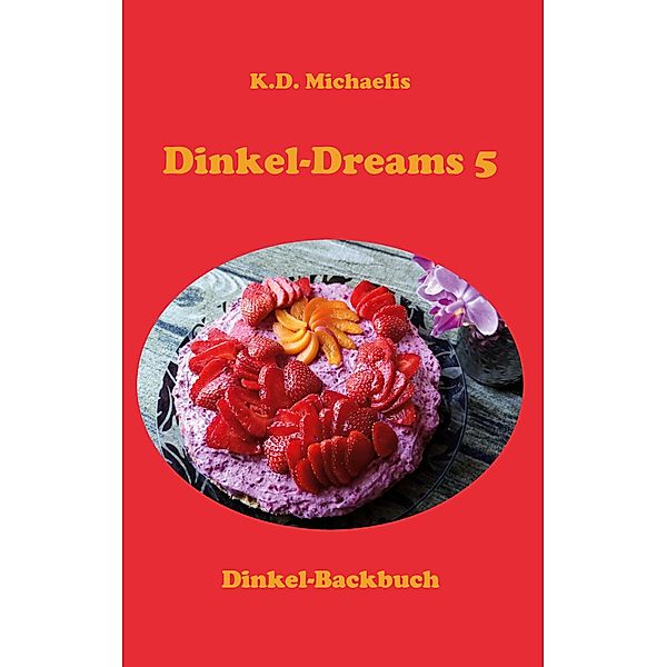 Dinkel-Dreams 5 / Dinkel-Dreams Bd.5, K. D. Michaelis
