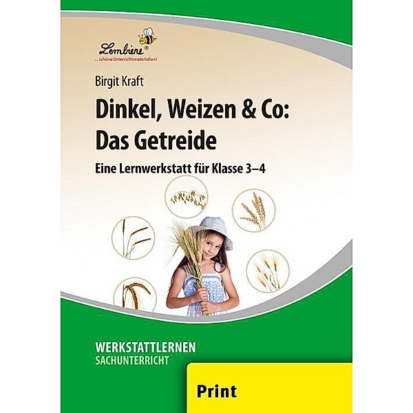 Dinkel, Weizen & Co: Das Getreide, Birgit Kraft