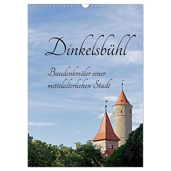 Dinkelsbühl - Baudenkmäler einer mittelalterlichen Stadt (Wandkalender 2024 DIN A3 hoch), CALVENDO Monatskalender, Siegfried Kuttig