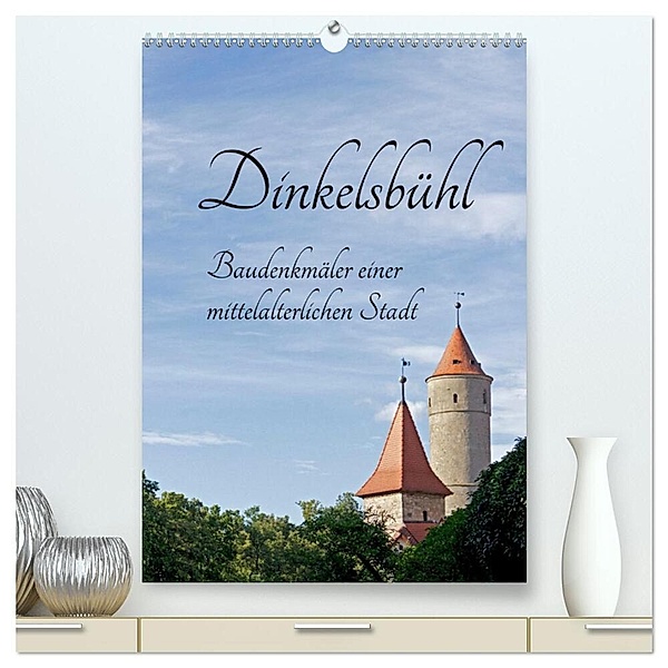 Dinkelsbühl - Baudenkmäler einer mittelalterlichen Stadt (hochwertiger Premium Wandkalender 2024 DIN A2 hoch), Kunstdruck in Hochglanz, Siegfried Kuttig