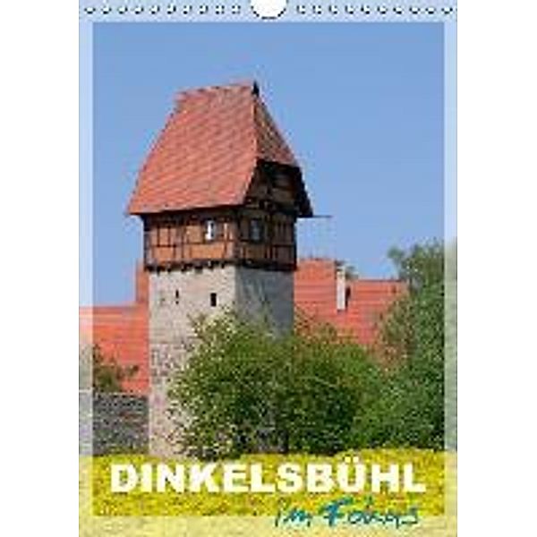 Dinkelsbühl im Fokus (Wandkalender 2016 DIN A4 hoch), Klaus-Peter Huschka