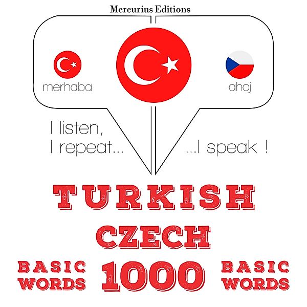 Dinliyorum, tekrar ediyorum, konuşuyorum: dil öğrenme kursu - Türkçe - Çekçe: 1000 temel kelime, JM Gardner