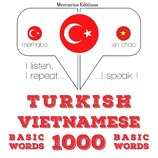 Dinliyorum, tekrar ediyorum, konuşuyorum: dil öğrenme kursu - Türkçe - Vietnamca: 1000 temel kelime, JM Gardner
