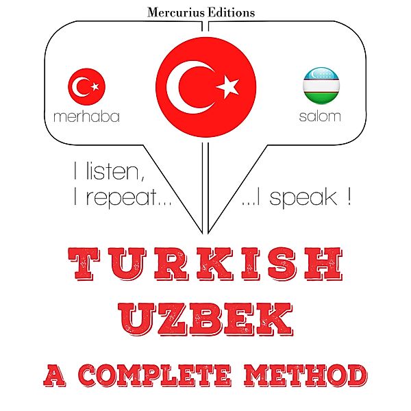 Dinliyorum, tekrar ediyorum, konuşuyorum: dil öğrenme kursu - Türkçe - Özbek: eksiksiz bir yöntem, JM Gardner