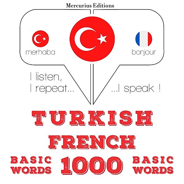 Dinliyorum, tekrar ediyorum, konuşuyorum: dil öğrenme kursu - Türkçe - Fransızca: 1000 temel kelime, JM Gardner