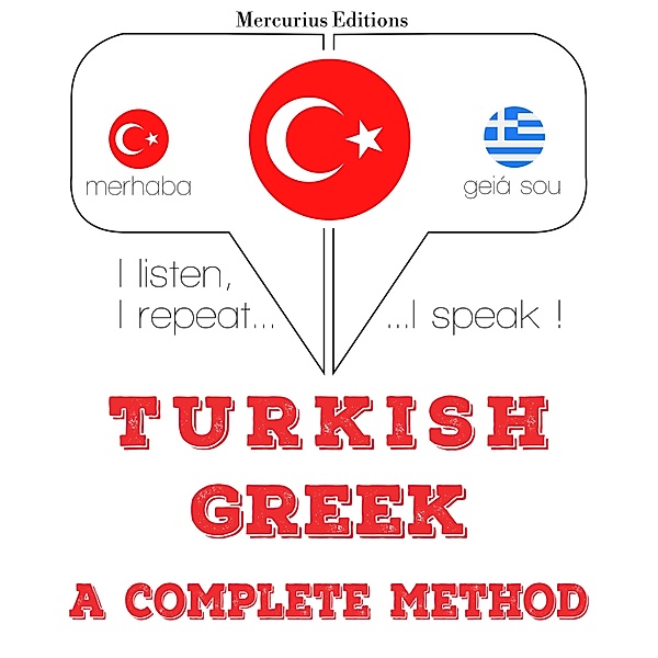Dinliyorum, tekrar ediyorum, konuşuyorum: dil öğrenme kursu - Türkçe - Yunanca: eksiksiz bir yöntem, JM Gardner
