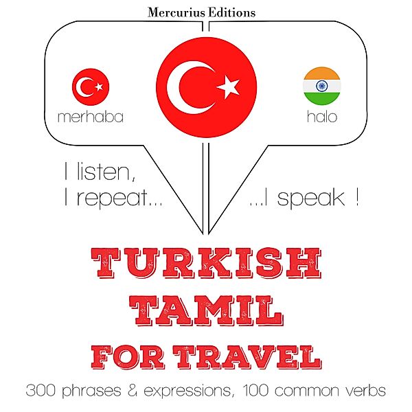 Dinliyorum, tekrar ediyorum, konuşuyorum: dil öğrenme kursu - Türkçe - Tamil: Seyahat için, JM Gardner