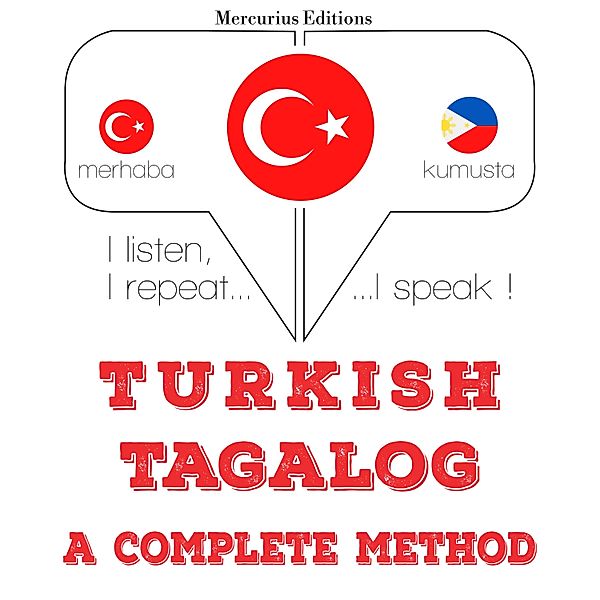 Dinliyorum, tekrar ediyorum, konuşuyorum: dil öğrenme kursu - Türkçe - Tagalog: eksiksiz bir yöntem, JM Gardner