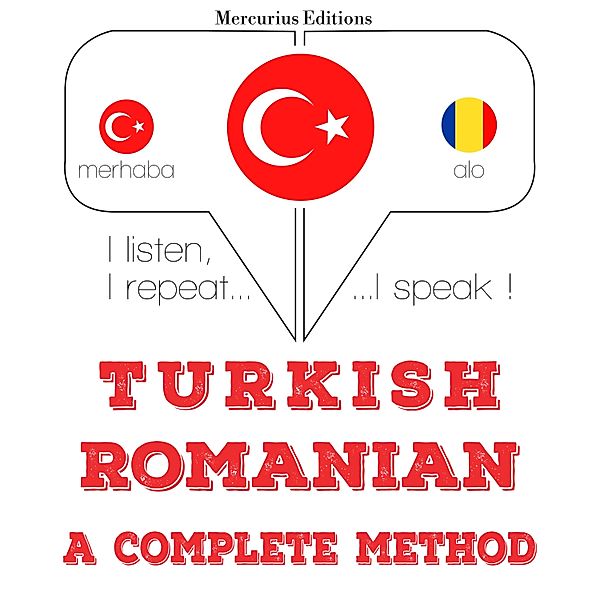 Dinliyorum, tekrar ediyorum, konuşuyorum: dil öğrenme kursu - Türkçe - Romence: eksiksiz bir yöntem, JM Gardner