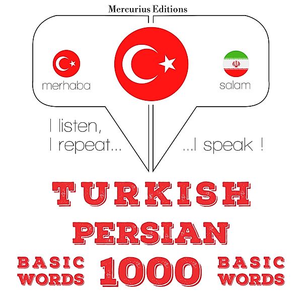 Dinliyorum, tekrar ediyorum, konuşuyorum: dil öğrenme kursu - Türkçe - Farsça: 1000 temel kelime, JM Gardner