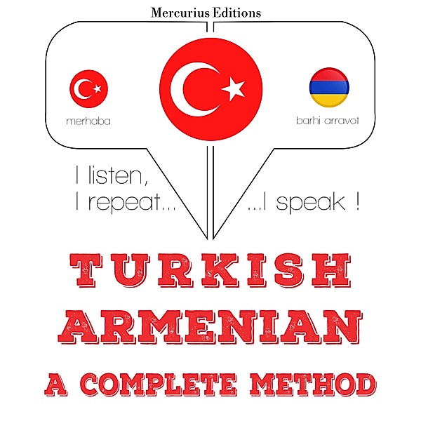 Dinliyorum, tekrar ediyorum, konuşuyorum: dil öğrenme kursu - Türkçe - Ermenice: eksiksiz bir yöntem, JM Gardner