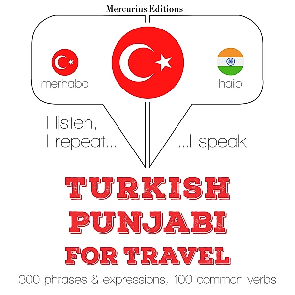 Dinliyorum, tekrar ediyorum, konuşuyorum: dil öğrenme kursu - Türkçe - Pencap: Seyahat için, JM Gardner