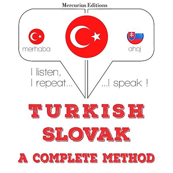 Dinliyorum, tekrar ediyorum, konuşuyorum: dil öğrenme kursu - Türkçe - Slovakça: eksiksiz bir yöntem, JM Gardner