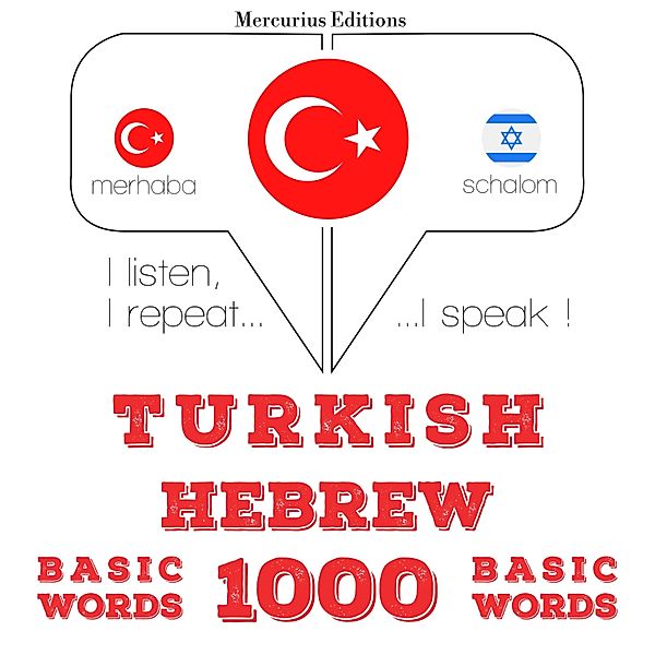 Dinliyorum, tekrar ediyorum, konuşuyorum: dil öğrenme kursu - Türkçe - İbranice: 1000 temel kelime, JM Gardner