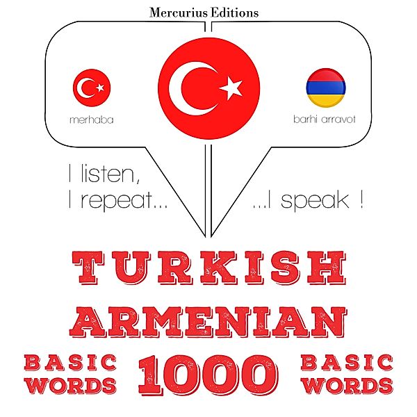 Dinliyorum, tekrar ediyorum, konuşuyorum: dil öğrenme kursu - Türkçe - Ermenice: 1000 temel kelime, JM Gardner