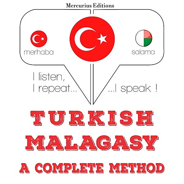Dinliyorum, tekrar ediyorum, konuşuyorum: dil öğrenme kursu - Türkçe - Madagaşça: eksiksiz bir yöntem, JM Gardner