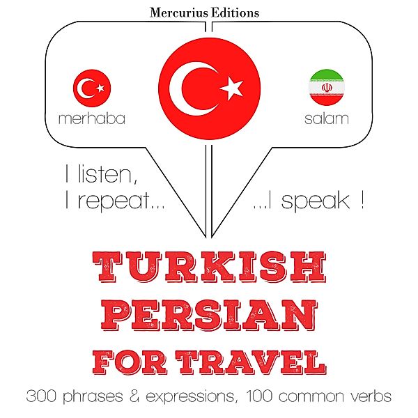 Dinliyorum, tekrar ediyorum, konuşuyorum: dil öğrenme kursu - Türkçe - Farsça: Seyahat için, JM Gardner