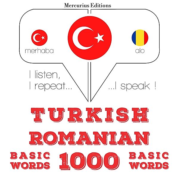 Dinliyorum, tekrar ediyorum, konuşuyorum: dil öğrenme kursu - Türkçe - Romence: 1000 temel kelime, JM Gardner
