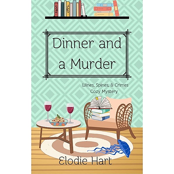 Dinner and a Murder (Wines, Spines, & Crimes Book Club Cozy Mysteries, #3) / Wines, Spines, & Crimes Book Club Cozy Mysteries, Elodie Hart