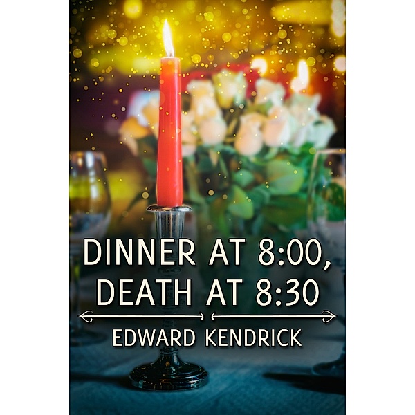 Dinner at 8:00, Death at 8:30 / JMS Books LLC, Edward Kendrick