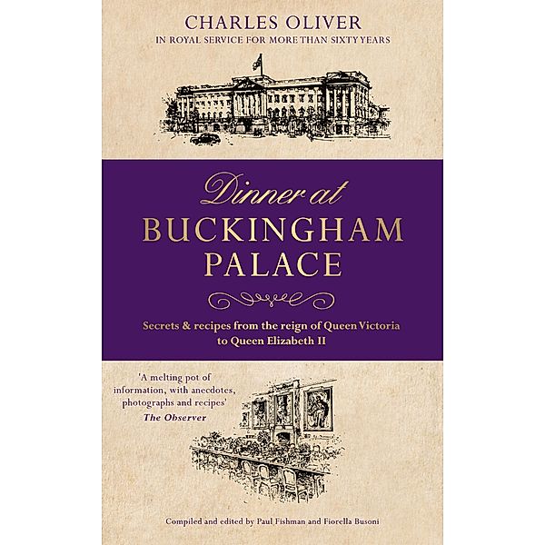 Dinner at Buckingham Palace - Secrets & recipes from the reign of Queen Victoria to Queen Elizabeth II, Charles Oliver