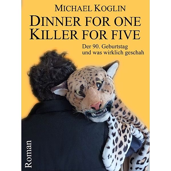 Dinner for One - Killer for Five: Der 90. Geburtstag und was wirklich geschah, Michael Koglin